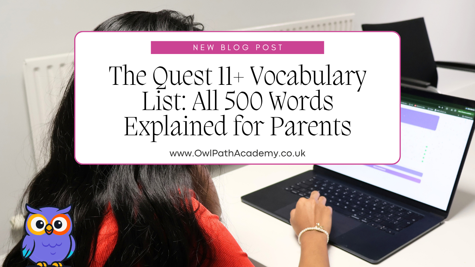 The Quest 11+ Vocabulary List: All 500 Words Explained for Parents