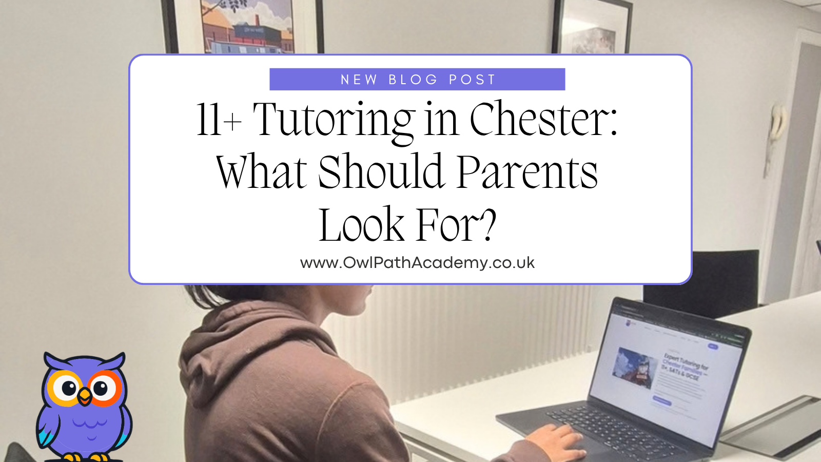 11+ Tutoring in Chester: What Should Parents Look For?